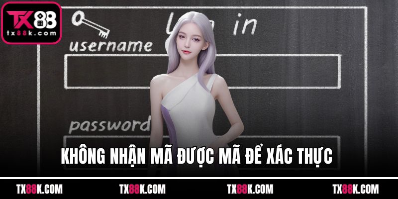 Không nhận mã được mã để xác thực