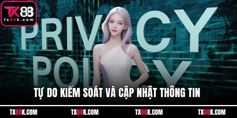 Tự do kiểm soát và cập nhật thông tin