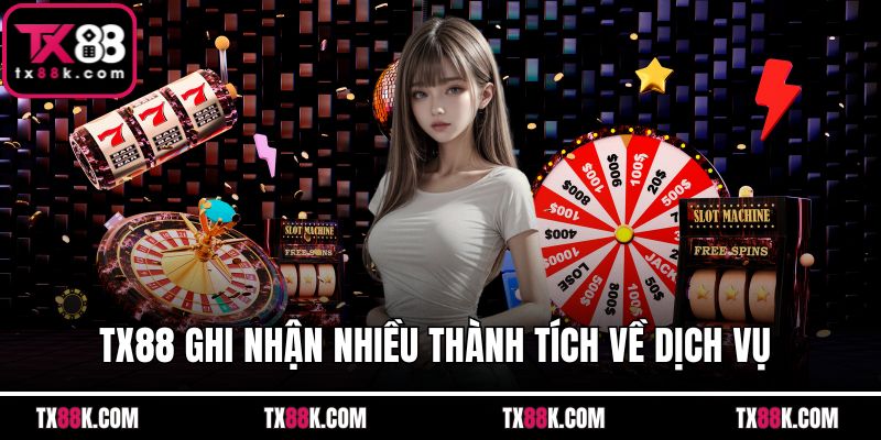 TX88 ghi nhận nhiều thành tích về dịch vụ